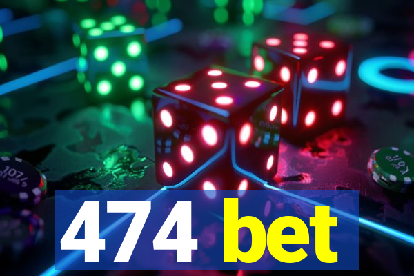 474 bet