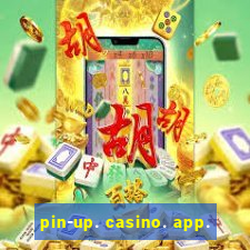 pin-up. casino. app.