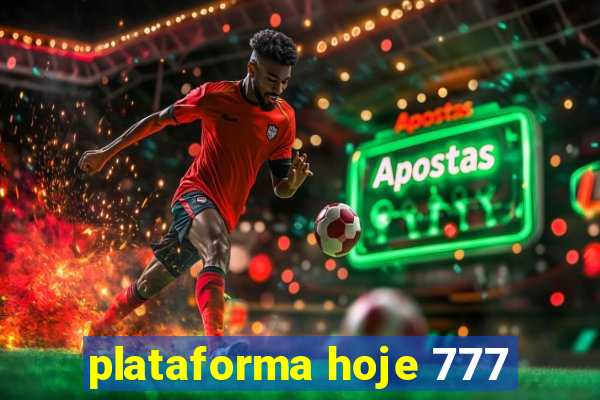 plataforma hoje 777