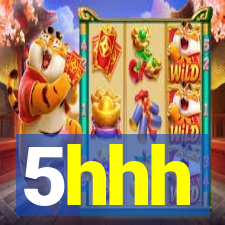 5hhh