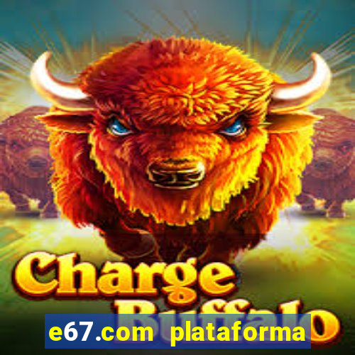 e67.com plataforma de jogos