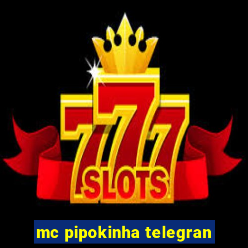 mc pipokinha telegran