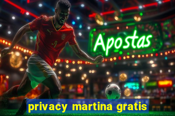 privacy martina gratis