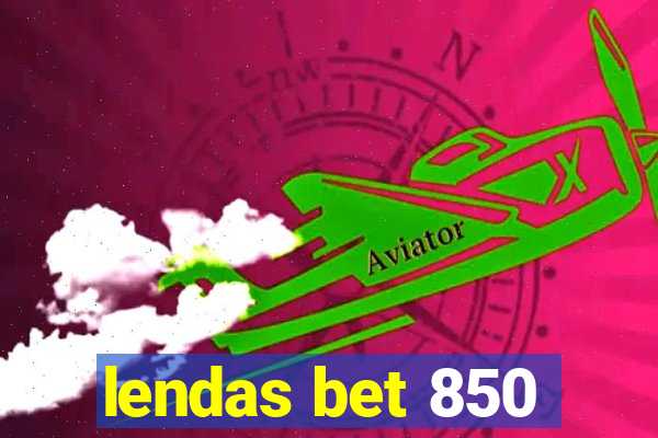 lendas bet 850