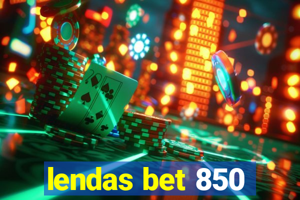 lendas bet 850