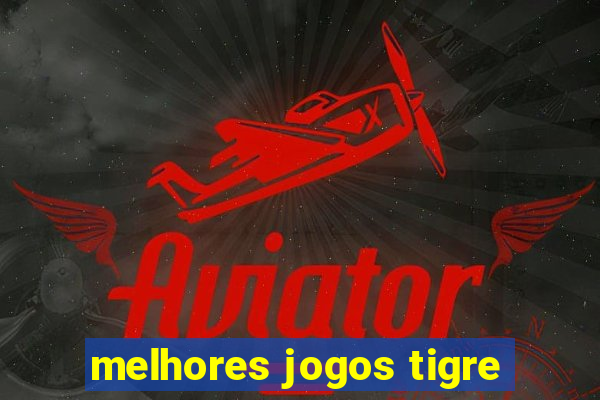 melhores jogos tigre