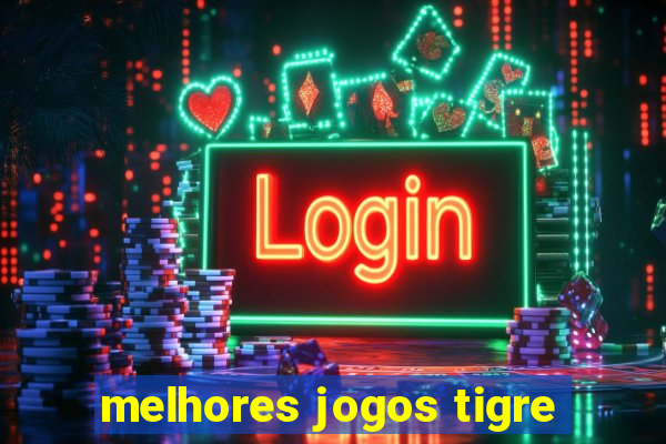 melhores jogos tigre