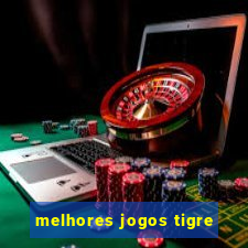 melhores jogos tigre