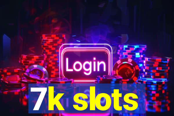 7k slots