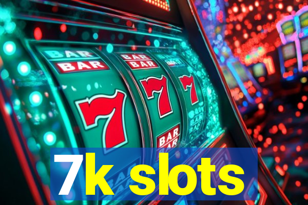 7k slots