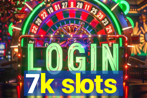 7k slots