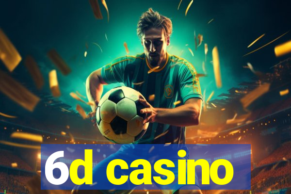 6d casino