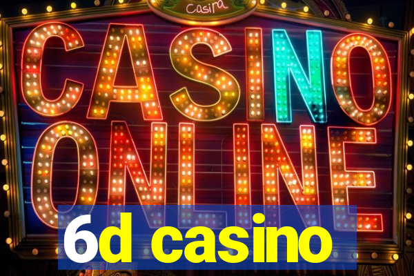 6d casino