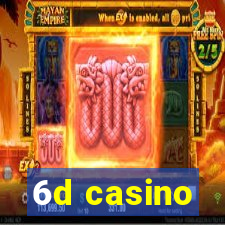 6d casino