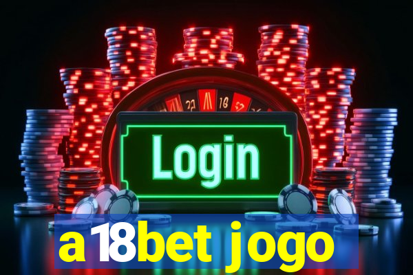 a18bet jogo