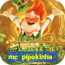 mc pipokinha transando telegram