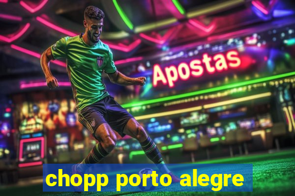 chopp porto alegre