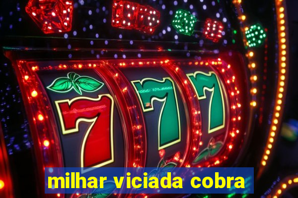 milhar viciada cobra