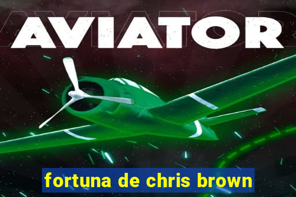 fortuna de chris brown