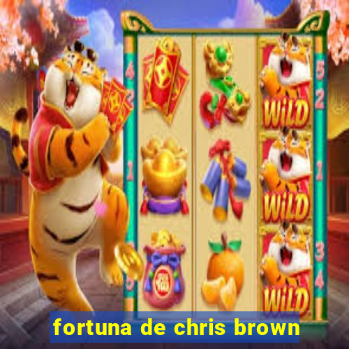 fortuna de chris brown