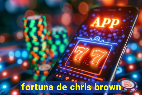 fortuna de chris brown