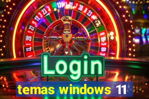 temas windows 11