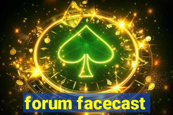 forum facecast