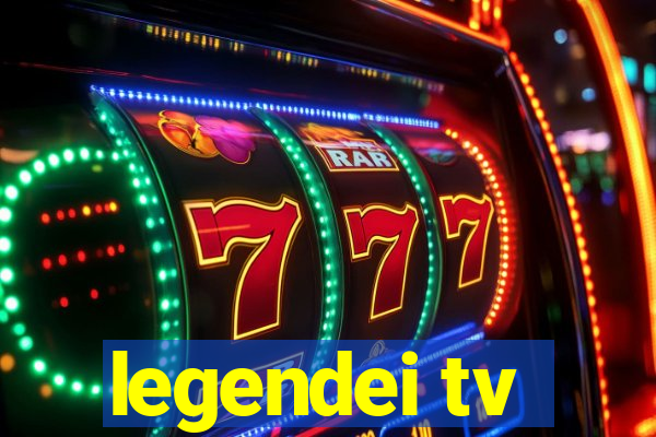 legendei tv