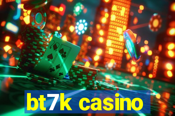 bt7k casino