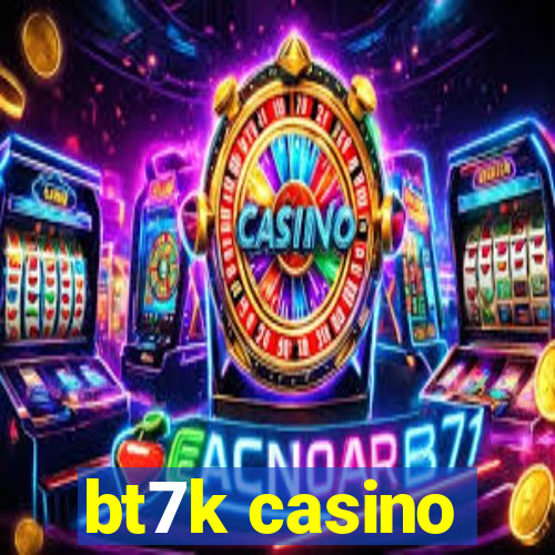 bt7k casino