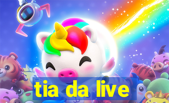 tia da live