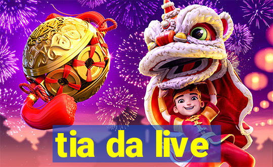 tia da live