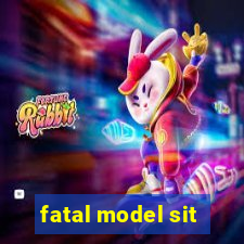 fatal model sit