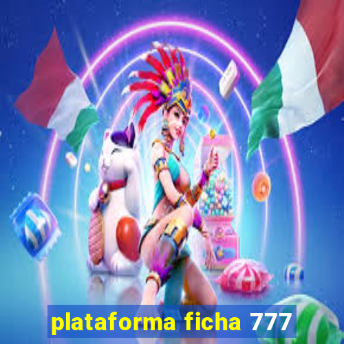 plataforma ficha 777