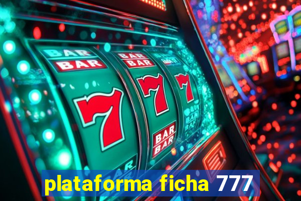 plataforma ficha 777