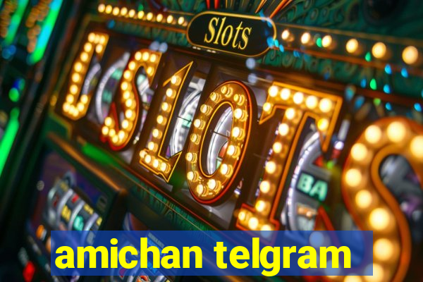 amichan telgram