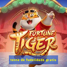 teste de fudelidade gratis