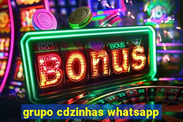 grupo cdzinhas whatsapp