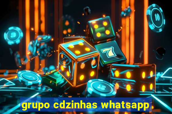 grupo cdzinhas whatsapp