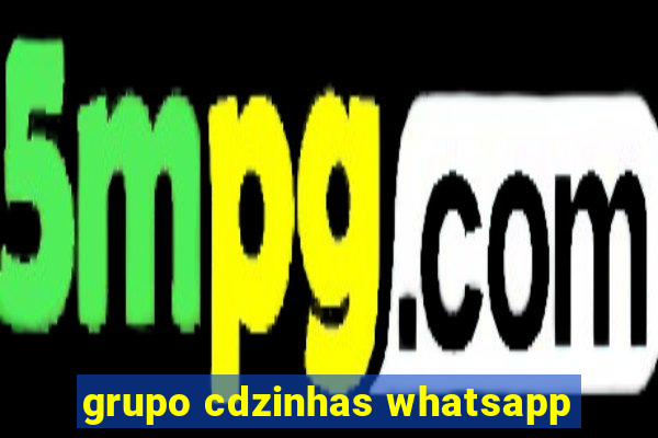 grupo cdzinhas whatsapp