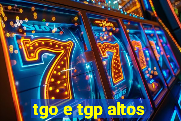 tgo e tgp altos