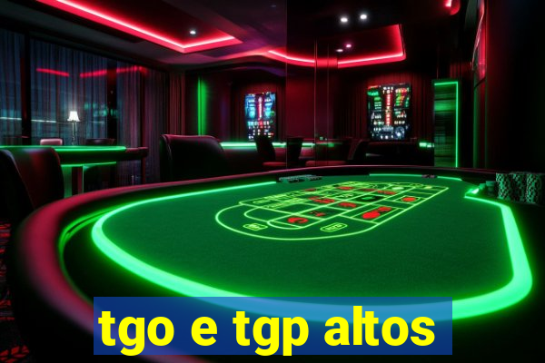 tgo e tgp altos