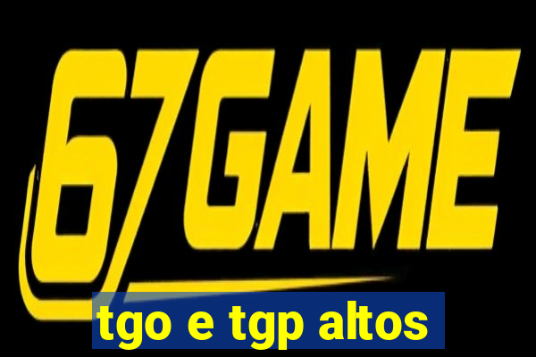 tgo e tgp altos