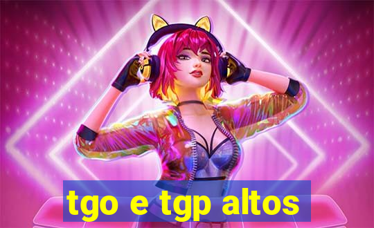 tgo e tgp altos