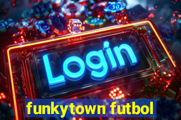 funkytown futbol