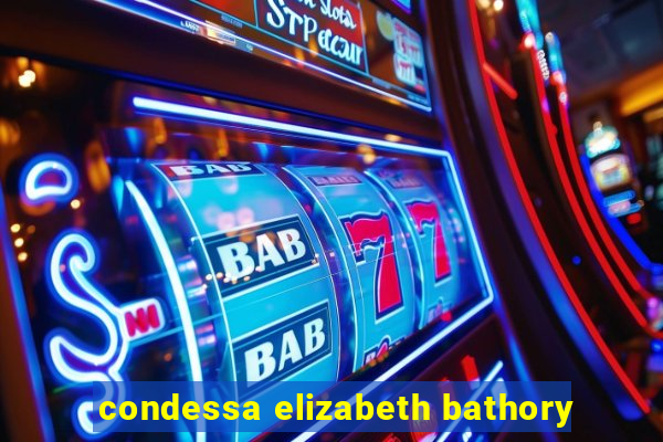 condessa elizabeth bathory