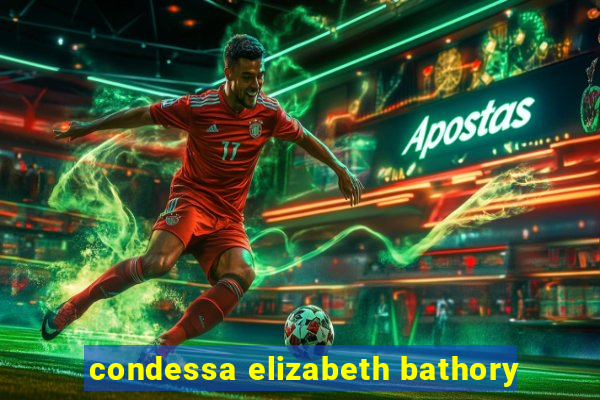 condessa elizabeth bathory