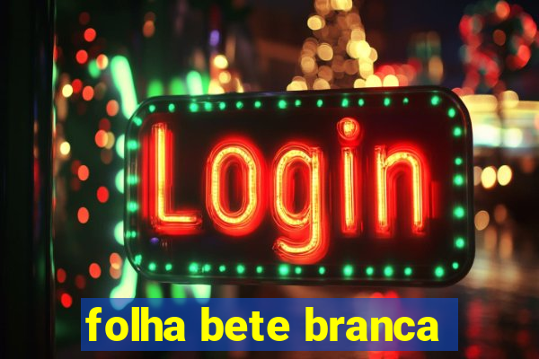 folha bete branca