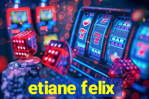 etiane felix