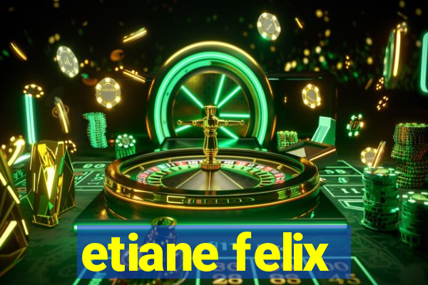 etiane felix